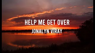 Help Me Get Over Lyrics  Jonalyn Viray [upl. by Ydnagrub30]