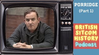 Porridge Part 1  British Sitcom History Podcast [upl. by Naivaj]