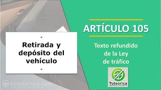 Artículo 105 Retirada y depósito del vehículo Ley de tráfico [upl. by Josselyn79]