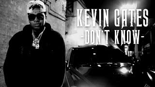 Kevin Gates  Dont Know [upl. by Mehetabel]