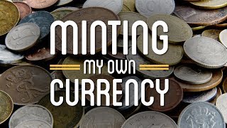 Minting My Own Currency [upl. by Naehgem]