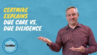 CertMike Explains Due Care vs Due Diligence [upl. by Rellim]