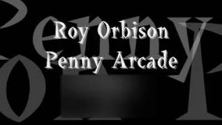 Roy Orbison Penny Arcade lyrics [upl. by Nooj]