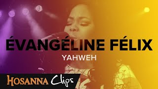 Yahweh  Hosanna clips  Évangéline Félix [upl. by Atrim]