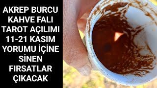 AKREP BURCU KAHVE FALI TAROT AÇILIMI 1121 KASIM 🫂 GERÇEKLE İLGİSİ YOK ALGI YAPIYOR HABERİ GELECEK👍 [upl. by Foley]