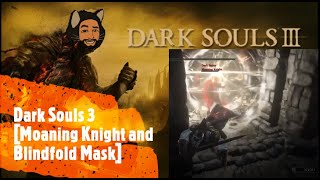 Dark Souls 3 Moaning Knight and Blindfold Mask [upl. by Ennadroj309]