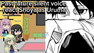 Past future silent voice react Shoya as Uruma [upl. by Siderf604]