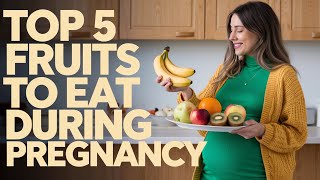 Top 5 Fruits to Eat During Pregnancy  Healthy Pregnancy [upl. by Liahkim]