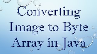 Converting Image to Byte Array in Java [upl. by Housum]