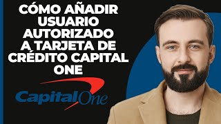 ¿Cómo añadir un usuario autorizado a la tarjeta de crédito Capital One [upl. by Xila]