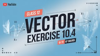 Vectors Class 12th Exercise 104 From question no 1 to 7 [upl. by Anaitit]