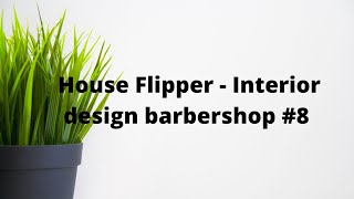 House Flipper  Interior design barbershop 8 [upl. by Magree]