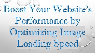 Boost Your Websites Performance by Optimizing Image Loading Speed [upl. by Anifad]