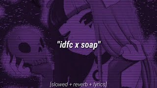 IDFC x Soap 𝙎𝙡𝙤𝙬𝙚𝙙  𝙍𝙚𝙫𝙚𝙧𝙗  𝙇𝙮𝙧𝙞𝙘𝙨 blackbear amp melanie martinez tiktok remix [upl. by Scarrow564]