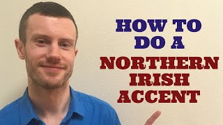 How To Do a Northern Irish Accent [upl. by Coheman]