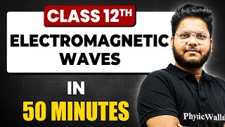 Electromagnetic Waves in 50 Minutes  Physics Chapter 8  Full Chapter Revision Class 12th [upl. by Laband]