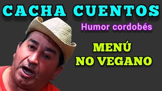 Menú no VEGANO Humor de cacha cuentos [upl. by Nol442]