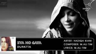 Kya Ho Gaya  Dupatta  Hadiqa Kiani  Hindi Album Songs  Archies Music [upl. by Rockafellow]