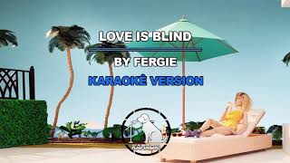 Love Is Blind  Fergie Karaoke Version [upl. by Deedahs]