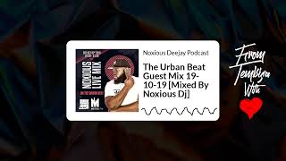 The Urban Beat Guest Mix 191019 Mixed By Noxious Dj  Noxious Deejay Podcast [upl. by Otrebogir570]