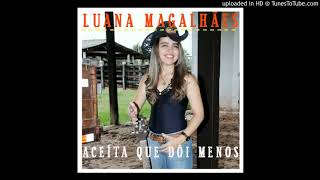 LUANA MAGALHÃES ACEÍTA QUE DOÍ MENOS [upl. by Egoreg86]