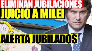 🛑Eliminan Jubilaciones Juicio de Reajuste Jubilatorio y Juicio Político contra Javier Milei  ANSES [upl. by Truk732]