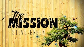 The Mission  Steve Green With Lyrics [upl. by Wolsky]