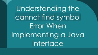 Understanding the cannot find symbol Error When Implementing a Java Interface [upl. by Alaet]