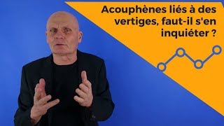 Acouphènes liés à des vertiges faut il sen inquiéter [upl. by Adnohryt]