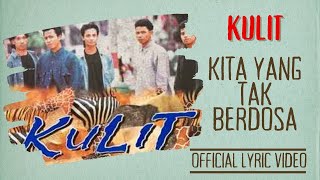 Kulit  Kita Yang Tak Berdosa Official Lyric Video [upl. by Sweatt]