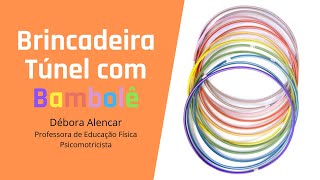 Psicomotricidade Escolar – BRINCADEIRA TÚNEL COM BAMBOLÊ [upl. by Flowers42]