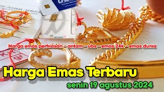 HARGA EMAS HARI INI 19 AGUSTUS 2024  HARGA EMAS PERHIASAN  ANTAM HARI INI  UBS GOLD  EMAS 24K [upl. by Norabal26]