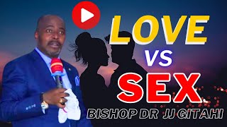 Bishop Dr JJ Gitahi  Love vs sex [upl. by Temme210]