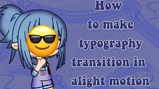 How to make a typography transition in alight motionGacha typography [upl. by Adnirolc]