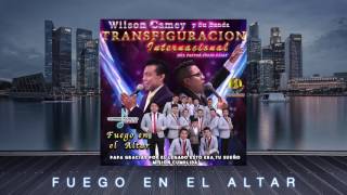 Fuego en el Altar Wilson Camey y Su Banda Transfiguracion Internacional [upl. by Pachton]