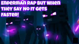 EnderMan Rap but if They Say quotNoquot It Gets Faster [upl. by Ahnavas512]