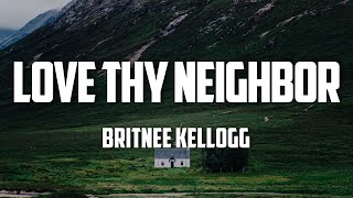 Britnee Kellogg  Love Thy Neighbor Lyrics [upl. by Jacobba897]