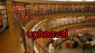 What does upheaval mean [upl. by Notsrik]