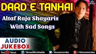 DARD E TANHAI  Altaf Raja Shayaris With Sad Songs  Hindi Shayaris  Audio Jukebox [upl. by Ecneret148]