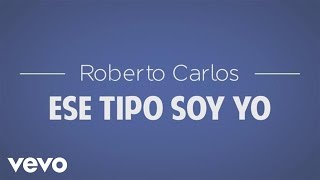 Roberto Carlos  Ese Tipo Soy Yo Esse Cara Sou Eu Lyric [upl. by Darnok]