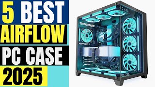 5 Best Airflow PC Cases 2025 Top Picks for Maximum Cooling [upl. by Lyon892]