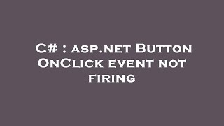 C  aspnet Button OnClick event not firing [upl. by Longley]