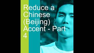 Reduce a Chinese Beijing Accent  Part 4 [upl. by Maisie]