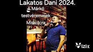 Lakatos Dani 2024 A Márkó testvéremnek Miskolcra [upl. by Akinwahs948]