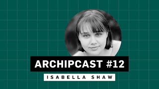 ARCHIPCAST 12 –⁠⁠⁠⁠⁠⁠ Isabella Shaw [upl. by Konyn427]