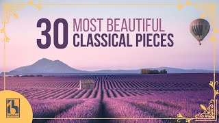 30 Most Beautiful Classical Music Pieces [upl. by Phil]