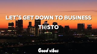 Lets Get Down To Business TIëstolyrics [upl. by Odraode]