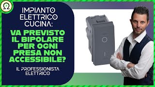 Impianto elettrico cucina va previsto il bipolare per ogni presa non accessibile [upl. by Eyma]