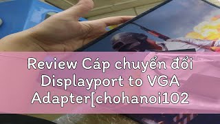 Review Cáp chuyển đổi Displayport to VGA Adapterchohanoi102 shop [upl. by Chapnick]