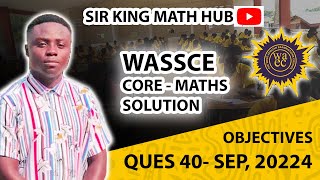 WASSCE 2024GENERAL MATHSCORE MATHS OBJECTIVES QUE 40 [upl. by Asiel]